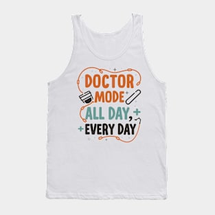 Doctor mode all day every day Tank Top